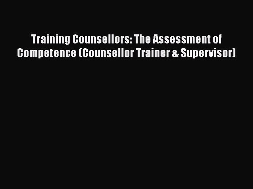 Download Training Counsellors: The Assessment of Competence (Counsellor Trainer & Supervisor)