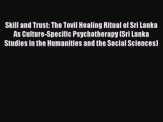 PDF Skill and Trust: The Tovil Healing Ritual of Sri Lanka As Culture-Specific Psychotherapy