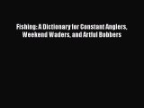 PDF Fishing: A Dictionary for Constant Anglers Weekend Waders and Artful Bobbers  Read Online