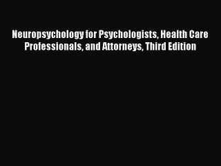 [Read book] Neuropsychology for Psychologists Health Care Professionals and Attorneys Third