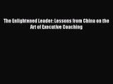 [Read PDF] The Enlightened Leader: Lessons from China on the Art of Executive Coaching Download