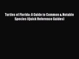 PDF Turtles of Florida: A Guide to Common & Notable Species (Quick Reference Guides)  EBook