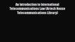 [Read book] An Introduction to International Telecommunications Law (Artech House Telecommunications
