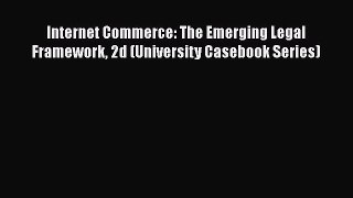 [Read book] Internet Commerce: The Emerging Legal Framework 2d (University Casebook Series)