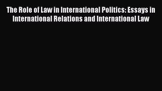 [Read book] The Role of Law in International Politics: Essays in International Relations and