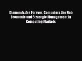 [Read PDF] Diamonds Are Forever Computers Are Not: Economic and Strategic Management in Computing