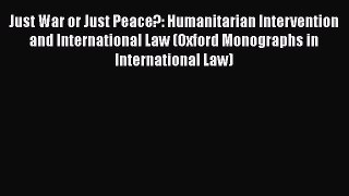 [Read book] Just War or Just Peace?: Humanitarian Intervention and International Law (Oxford