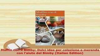 PDF  Muffin con il Bimby Dolci idee per colazione e merenda con laiuto del Bimby Italian Ebook
