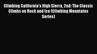 PDF Climbing California's High Sierra 2nd: The Classic Climbs on Rock and Ice (Climbing Mountains