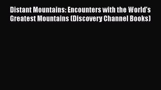 Download Distant Mountains: Encounters with the World's Greatest Mountains (Discovery Channel