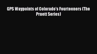 Download GPS Waypoints of Colorado's Fourteeners (The Pruett Series)  Read Online
