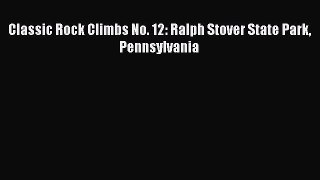PDF Classic Rock Climbs No. 12: Ralph Stover State Park Pennsylvania  EBook