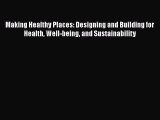 Read Making Healthy Places: Designing and Building for Health Well-being and Sustainability