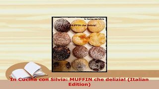 Download  In Cucina con Silvia MUFFIN che delizia Italian Edition PDF Book Free