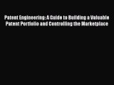 [Read book] Patent Engineering: A Guide to Building a Valuable Patent Portfolio and Controlling