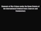 [Read book] Elements of War Crimes under the Rome Statute of the International Criminal Court: