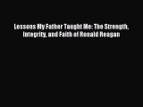 [Read PDF] Lessons My Father Taught Me: The Strength Integrity and Faith of Ronald Reagan Ebook