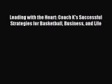 [Read PDF] Leading with the Heart: Coach K's Successful Strategies for Basketball Business