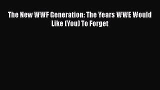 Download The New WWF Generation: The Years WWE Would Like (You) To Forget Free Books