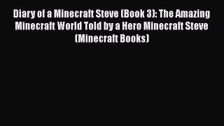 Download Diary of a Minecraft Steve (Book 3): The Amazing Minecraft World Told by a Hero Minecraft