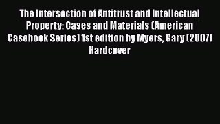 [Read book] The Intersection of Antitrust and Intellectual Property: Cases and Materials (American