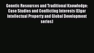[Read book] Genetic Resources and Traditional Knowledge: Case Studies and Conflicting Interests