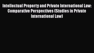 [Read book] Intellectual Property and Private International Law: Comparative Perspectives (Studies