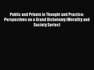 [Read book] Public and Private in Thought and Practice: Perspectives on a Grand Dichotomy (Morality