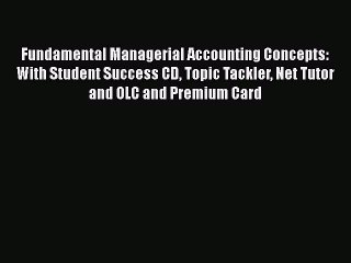 Download Fundamental Managerial Accounting Concepts: With Student Success CD Topic Tackler