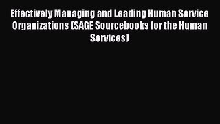 Read Effectively Managing and Leading Human Service Organizations (SAGE Sourcebooks for the