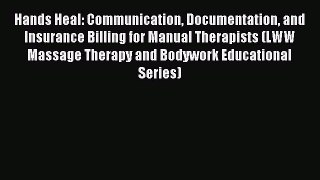 Read Hands Heal: Communication Documentation and Insurance Billing for Manual Therapists (LWW
