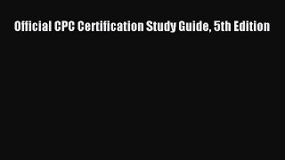 Read Official CPC Certification Study Guide 5th Edition Ebook Free