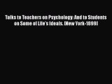 [Read Book] Talks to Teachers on Psychology: And to Students on Some of Life's Ideals. [New