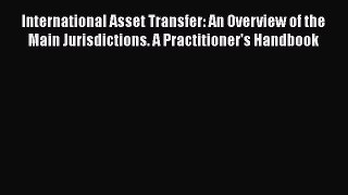 [Read book] International Asset Transfer: An Overview of the Main Jurisdictions. A Practitioner's