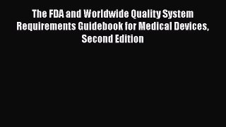 [Read book] The FDA and Worldwide Quality System Requirements Guidebook for Medical Devices