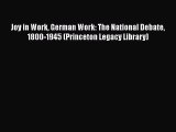 [Read Book] Joy in Work German Work: The National Debate 1800-1945 (Princeton Legacy Library)