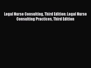 [Read book] Legal Nurse Consulting Third Edition: Legal Nurse Consulting Practices Third Edition