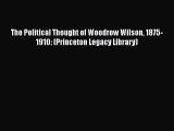 [Read Book] The Political Thought of Woodrow Wilson 1875-1910: (Princeton Legacy Library)