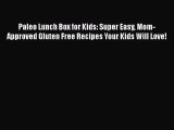 PDF Paleo Lunch Box for Kids: Super Easy Mom-Approved Gluten Free Recipes Your Kids Will Love!
