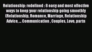 [Read Book] Relationship: redefined : 8 easy and most effective ways to keep your relationship