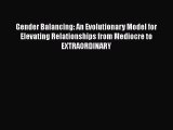 [Read Book] Gender Balancing: An Evolutionary Model for Elevating Relationships from Mediocre