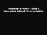 [Read book] The Primary Care Provider's Guide to Compensation and Quality: Paperback edition
