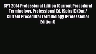 Read CPT 2014 Professional Edition (Current Procedural Terminology Professional Ed. (Spiral))