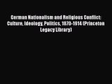 [Read Book] German Nationalism and Religious Conflict: Culture Ideology Politics 1870-1914