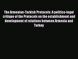 [Read book] The Armenian-Turkish Protocols: A politico-legal critique of the Protocols on the