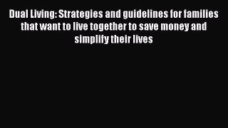 [Read Book] Dual Living: Strategies and guidelines for families that want to live together