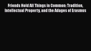 [Read book] Friends Hold All Things in Common: Tradition Intellectual Property and the Adages