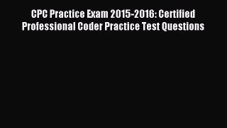 Download CPC Practice Exam 2015-2016: Certified Professional Coder Practice Test Questions