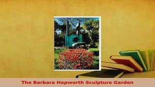 Download  The Barbara Hepworth Sculpture Garden PDF Book Free