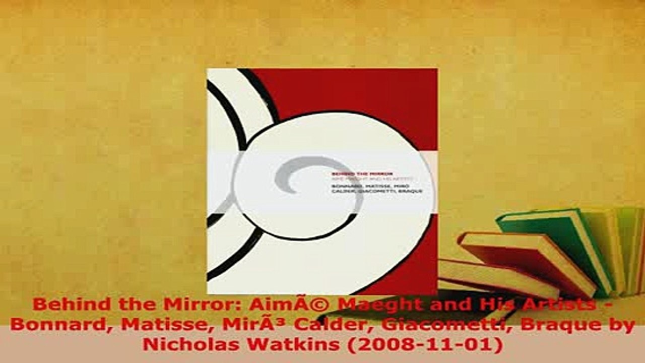 PDF  Behind the Mirror AimÃ Maeght and His Artists  Bonnard Matisse MirÃ Calder Giacometti Free Books